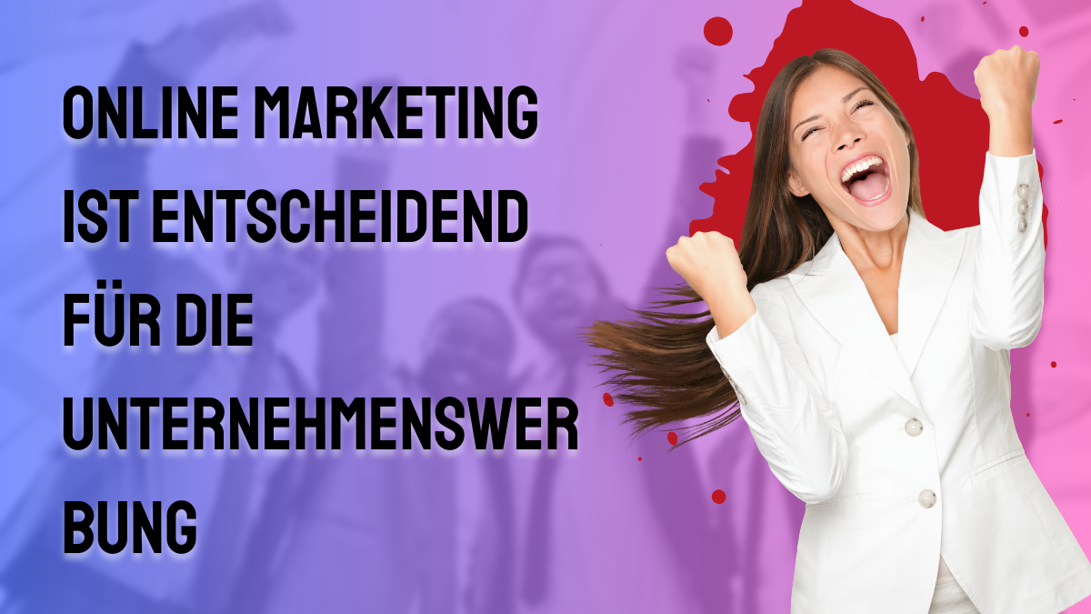 Online Marketing ist entscheidend für die Unternehmenswerbung
